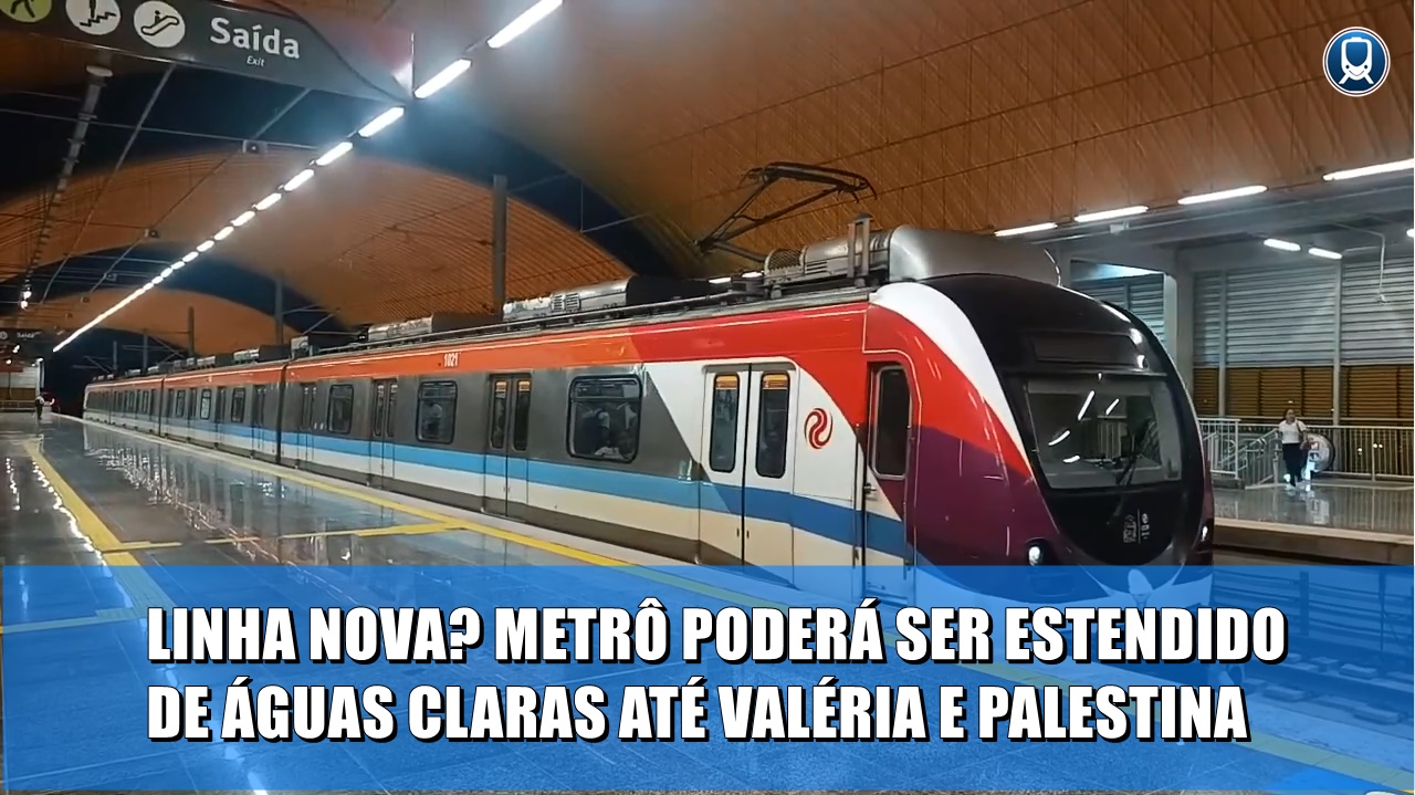 Metrô pode ser estendido de Águas Claras até a Valéria e Palestina