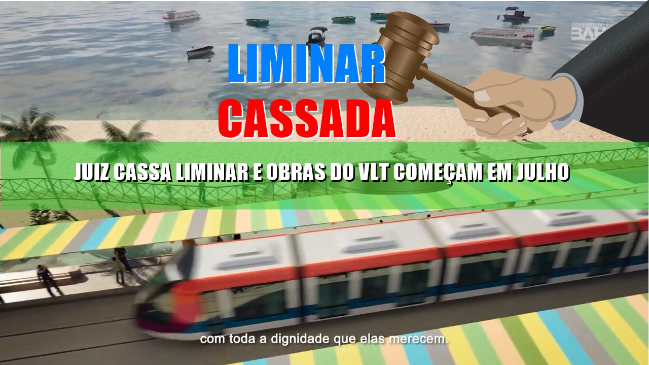 EXCLUSIVO! Presidente do TJ-BA suspende liminar que barrava licitação do VLT do Subúrbio